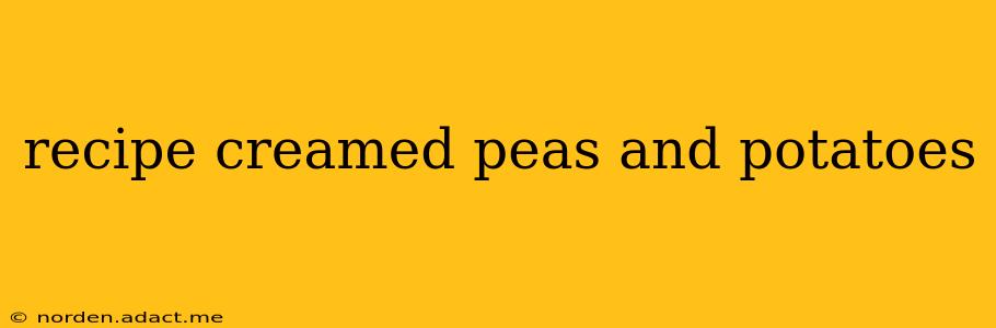 recipe creamed peas and potatoes