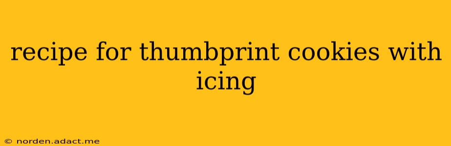 recipe for thumbprint cookies with icing
