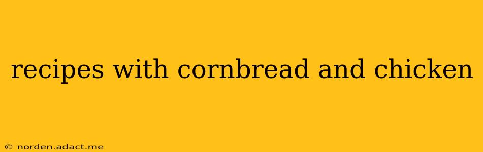 recipes with cornbread and chicken
