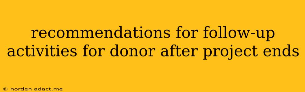 recommendations for follow-up activities for donor after project ends