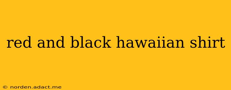 red and black hawaiian shirt