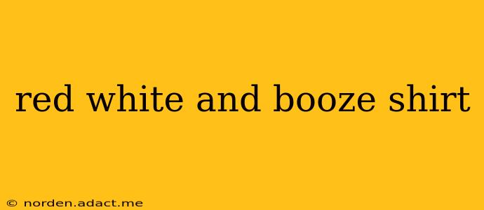 red white and booze shirt