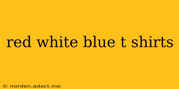 red white blue t shirts