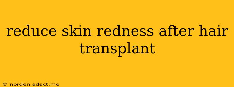 reduce skin redness after hair transplant