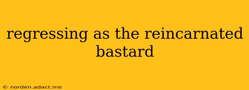 regressing as the reincarnated bastard