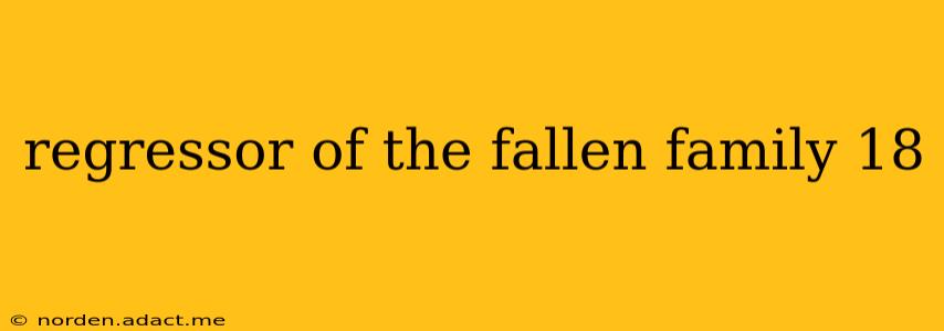 regressor of the fallen family 18