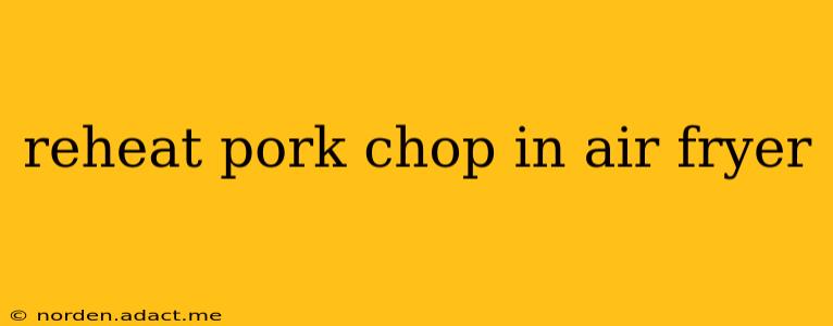 reheat pork chop in air fryer