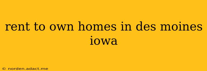 rent to own homes in des moines iowa