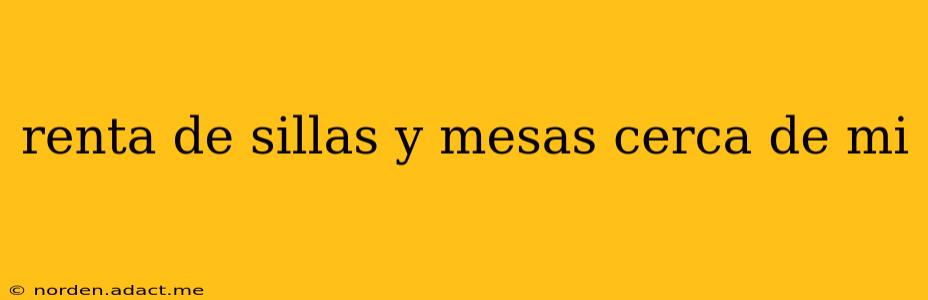 renta de sillas y mesas cerca de mi