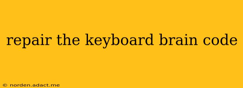 repair the keyboard brain code