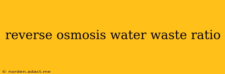 reverse osmosis water waste ratio
