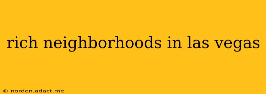 rich neighborhoods in las vegas