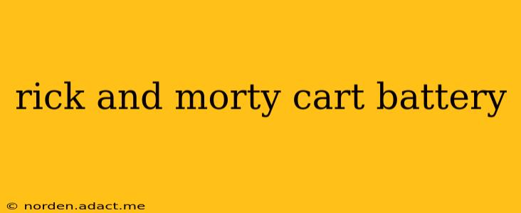 rick and morty cart battery