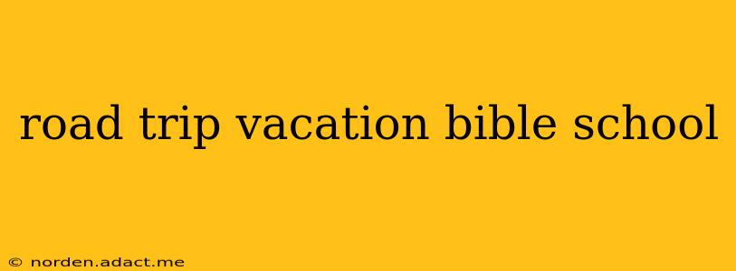 road trip vacation bible school