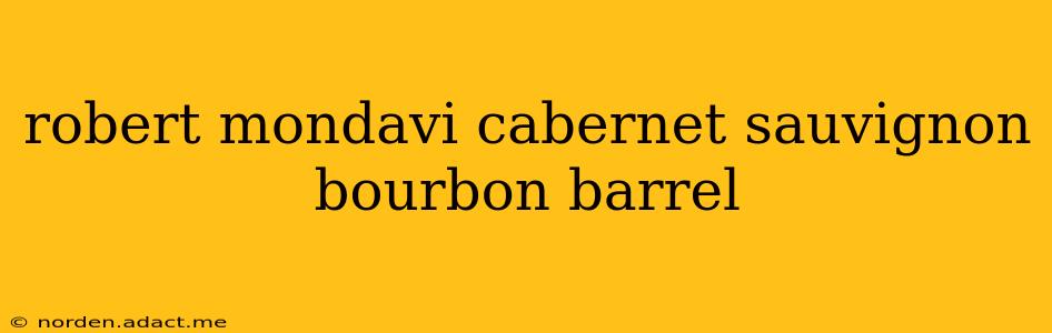 robert mondavi cabernet sauvignon bourbon barrel