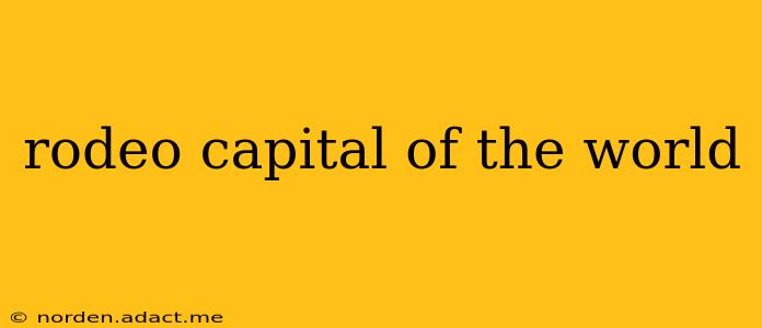 rodeo capital of the world