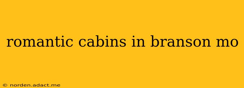 romantic cabins in branson mo