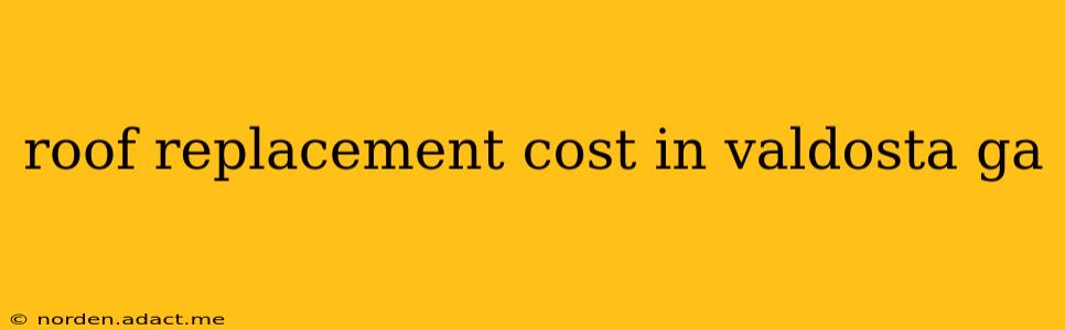roof replacement cost in valdosta ga