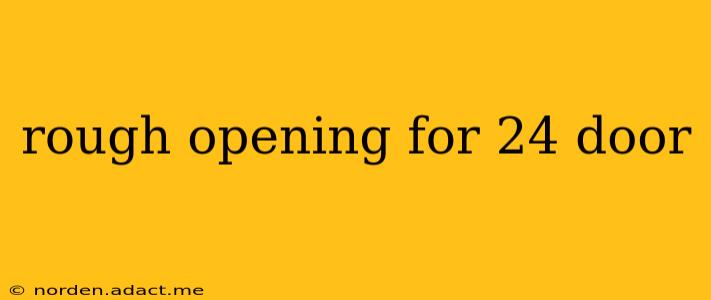 rough opening for 24 door