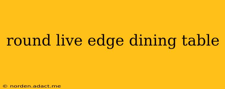 round live edge dining table