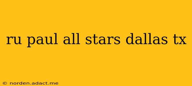ru paul all stars dallas tx