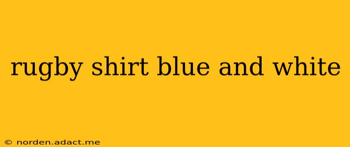 rugby shirt blue and white
