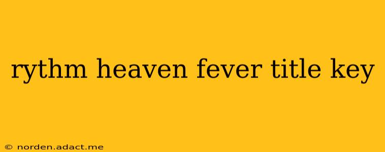 rythm heaven fever title key