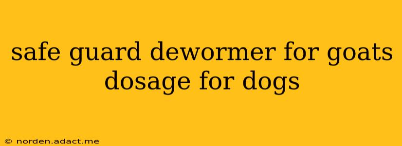 safe guard dewormer for goats dosage for dogs