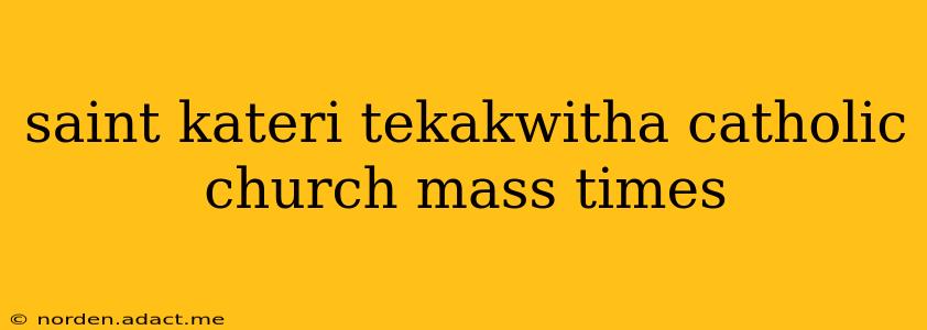 saint kateri tekakwitha catholic church mass times