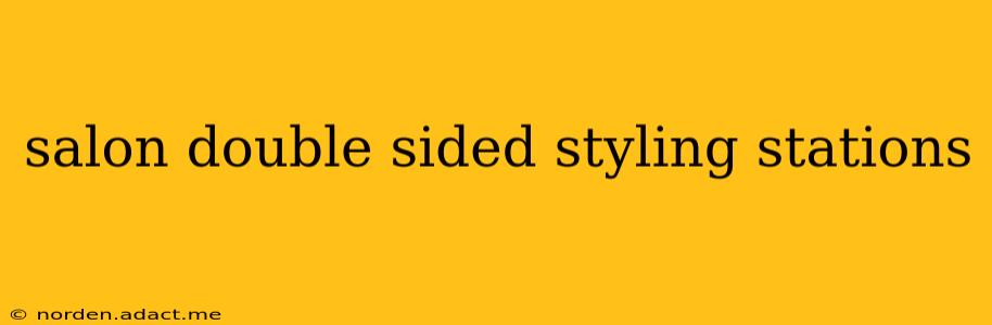salon double sided styling stations