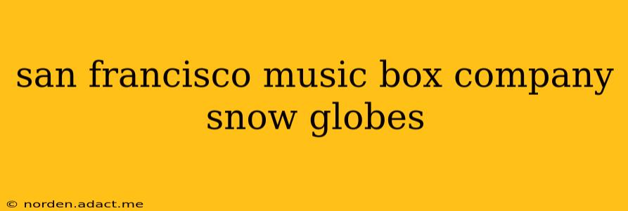 san francisco music box company snow globes