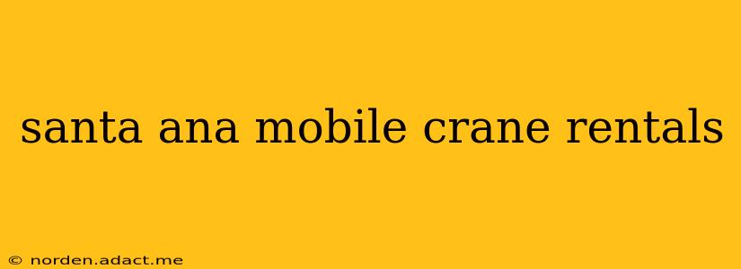 santa ana mobile crane rentals