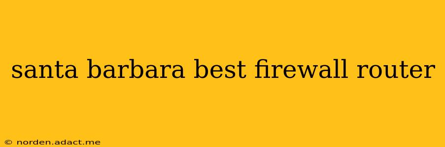 santa barbara best firewall router