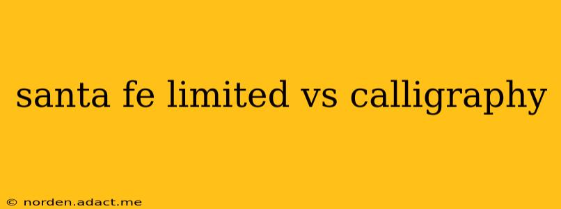 santa fe limited vs calligraphy