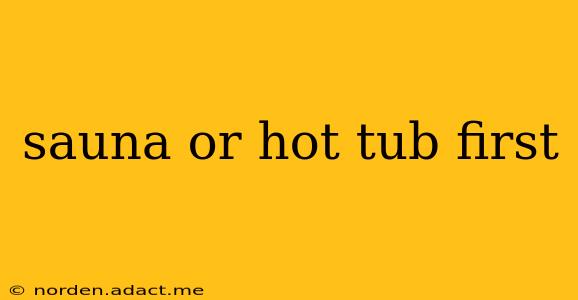 sauna or hot tub first