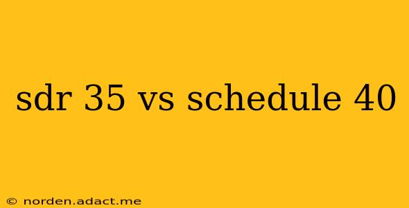 sdr 35 vs schedule 40