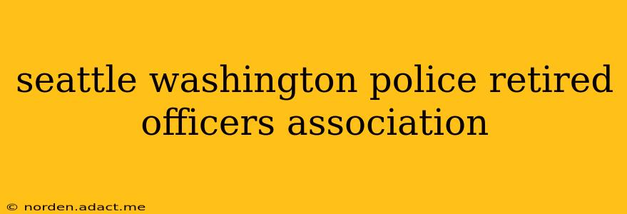 seattle washington police retired officers association