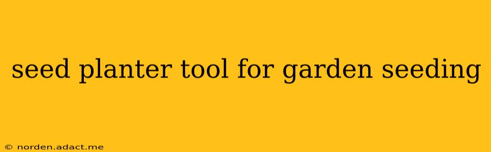 seed planter tool for garden seeding