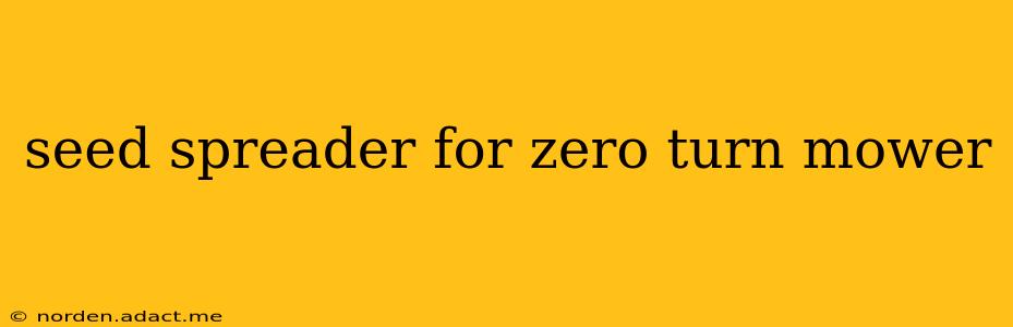 seed spreader for zero turn mower