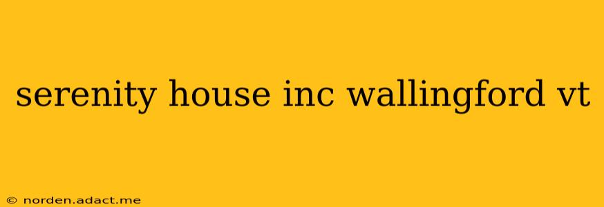 serenity house inc wallingford vt