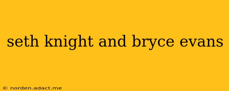 seth knight and bryce evans