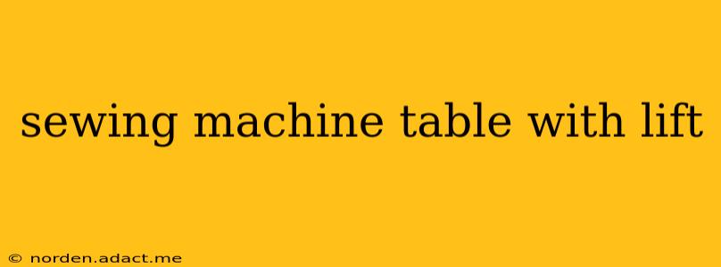 sewing machine table with lift