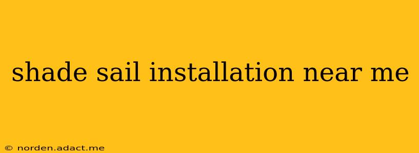 shade sail installation near me