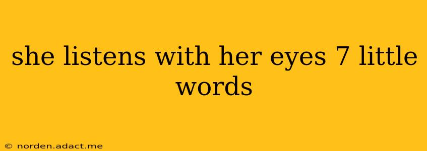 she listens with her eyes 7 little words