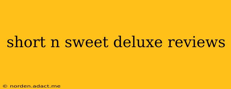 short n sweet deluxe reviews