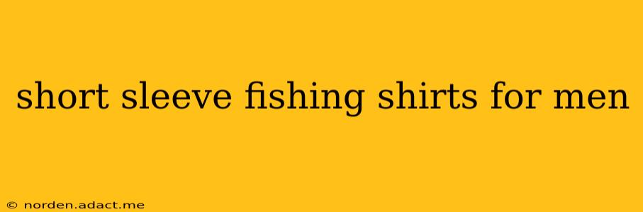 short sleeve fishing shirts for men