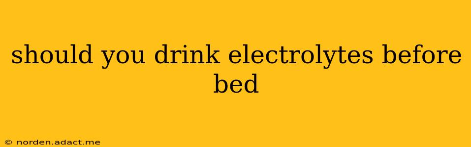 should you drink electrolytes before bed