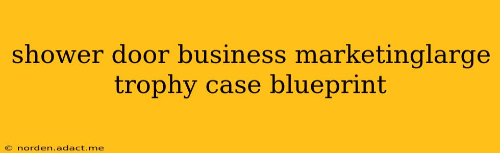 shower door business marketinglarge trophy case blueprint