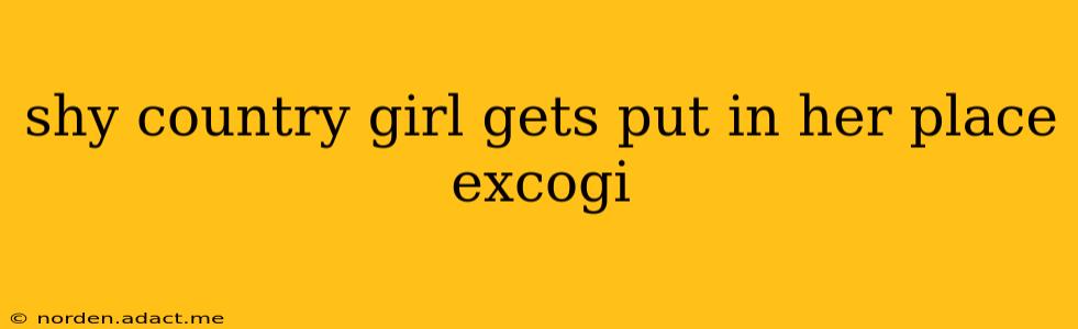 shy country girl gets put in her place excogi shy country girl gets put in her place excogi