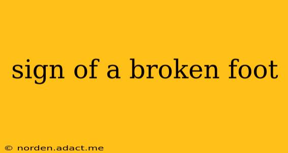 sign of a broken foot